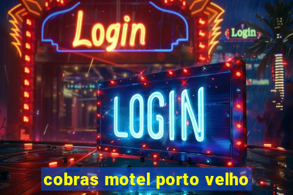 cobras motel porto velho